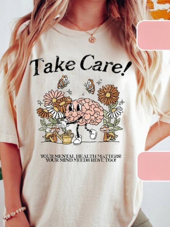 Tops - Take Care, Mental Health, Self Love, Graphic Tees